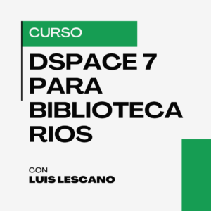 Curso - Dspace 7 para bibliotecarios y gestores de contenido
